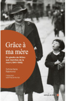 Grace a ma mere - du ghetto de wilno aux marches de la mort