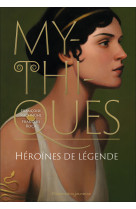 Mythiques - heroines de legende