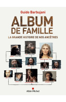 Notre album de famille - la grande histoire de nos ancetres