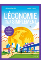 L-economie, tout simplement - mieux comprendre la complexite du monde actuel