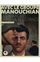 Avec le groupe manouchian - des immigres dans la resistance (nouvelle edition)