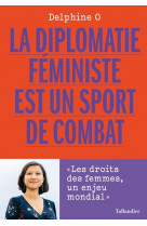 La diplomatie feministe est un sport de combat - l egalite des femmes, l enjeu du siecle