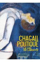 Chagall politique - le cri de liberte