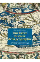 Une breve histoire de la geographie - les representations du monde d-ulysse a christophe colomb