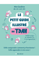 Le petit guide illustr? du tdah : enfin comprendre comment je fonctionne !