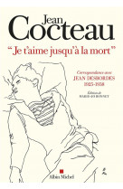 Je t-aimerai jusqu-a la mort - correspondance avec jean desbordes (1925-1938). edition de marie-jo