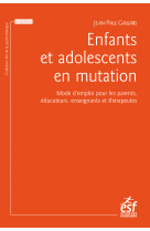 Enfants et adolescents en mutation - mode d emploi pour les parents, les enseignants et les educateu