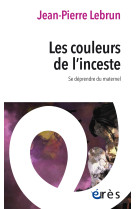 Les couleurs de l-inceste - se deprendre du maternel