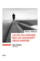 La fin du monde est un concept sans avenir.  uvres (1957-2010)