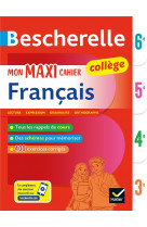 Bescherelle mon maxi cahier de francais 6e, 5e, 4e, 3e - pour progresser en francais au college