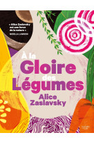 A la gloire des legumes - pour les amoureux de la cuisine vegetale !