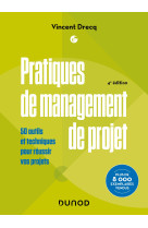 Pratiques de management de projet - 4e ed. - 50 outils et techniques pour prendre la bonne decision