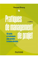 Pratiques de management de projet - 4e ed. - 50 outils et techniques pour prendre la bonne decision