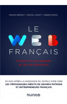 Le web francais - histoire d-une epopee et de ses pionniers