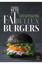 Fatbuleux burgers - 40 recettes fabuleuses de burgers healthy pour se faire follement plaisir