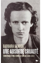 Une absurde cruaute - temoignage d-une femme au goulag (1944-1955)