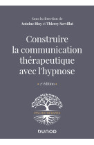 Construire la communication therapeutique avec l-hypnose - 2e ed.