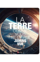 La terre comme vous ne l-avez jamais vue