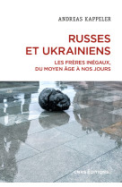 Russes et ukrainiens. les freres inegaux, du moyen age a nos jours