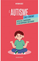L-autisme chez l-enfant - detecter, comprendre et accompagner mon enfant