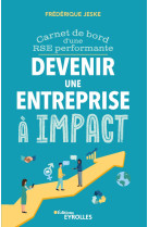 Devenir une entreprise a impact - carnet de bord d-une rse performante