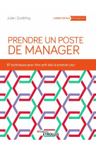 Prendre un poste de manager : 89 techniques pour developper son leadership et engager ses equipes