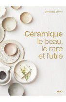 Ceramique - le beau, le rare et l-utile