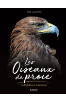 Les oiseaux de proie. redoutables et majestueux