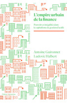 La ville financiarisee - pouvoir de la finance et inegalites spatiales