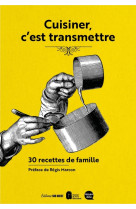 Cuisiner, c'est transmettre. 30 recettes de famille