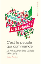 C-est le peuple qui commande - la revolution des oeillets 1974-1976