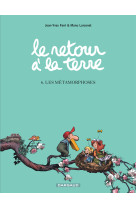 Retour a la terre t6 metamorphoses