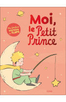 Moi, le petit prince. ma fabuleuse histoire en flaps