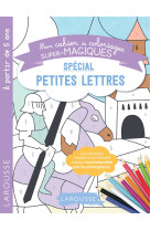 Mon cahier de coloriages super magiques special petites lettres