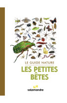 Le guide nature les petites betes - 3e edition revue et augmentee de 32 pages