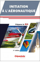 Initiation a l-aeronautique - preparer le bia - 11e edition