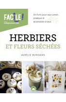 Herbiers et fleurs sechees : un livre pour tout savoir, pratique et accessible a tous