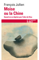 Moise ou la chine - quand ne se deploie pas l-idee de dieu