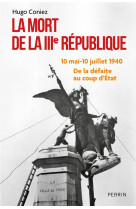 La mort de la iiie republique - de la defaite au coup d etat (10 mai-10 juillet 1940)