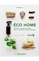 Eco home. solutions, conseils et astuces pour un m