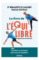 Le livre de l-equilibre - programme et exercices. ameliorez ou retrouvez votre sens de l-equilibre a