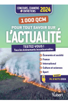 1000 qcm pour tout savoir sur l-actualite - concours et examens 2024 - ecrits et oraux - actu 2024 o