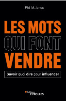 Les mots qui font vendre - savoir quoi dire pour influencer