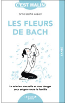 Les fleurs de bach, c-est malin - ne 15 ans - la solution naturelle et sans danger pour soigner tout