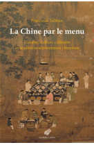 La chine au menu - cuisine, culture culinaire et traditions alimentaires chinoises