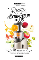 Recettes a l-extracteur de jus - 140 recettes pour faire le plein de vitamines