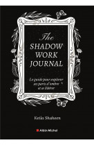 The shadow work journal - un guide pour explorer vos parts d-ombre et vous liberer