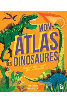 Mon atlas des dinosaures - un voyage dans le temps vers la prehistoire