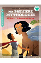 Ma premiere mythologie - t10 - oedipe et l-enigme du sphinx cp/ce1 6/7 ans
