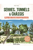 Serres, tunnels et chassis  - pour des recoltes toute l-annee